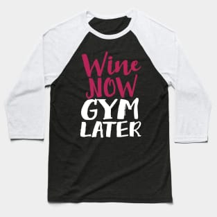 Wine Now Gym Later Baseball T-Shirt